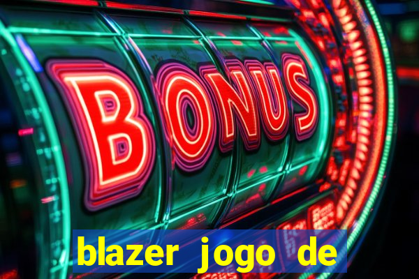 blazer jogo de ganhar dinheiro